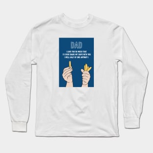 Dad I'd Even Share My Chips With You Long Sleeve T-Shirt